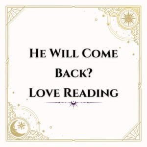 Love Reading: He Will Come Back? | Tarot Card Reading